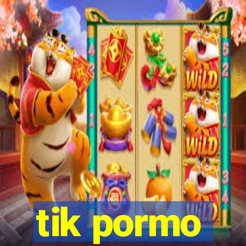 tik pormo
